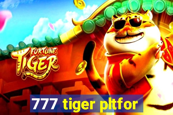 777 tiger pltfor